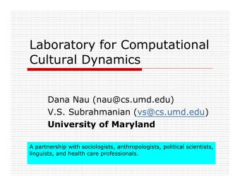 Laboratory for Computational  Cultural Dynamics  Dana Nau (nau@cs.umd.edu)  V.S. Subrahmanian