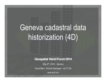 Geospatial W  orld  Forum  2014 May 8 th , 2014 - Geneva David Beni / Annick Deshayes - arx iT SA