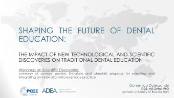 SHAPING THE FUTURE OF DENTAL  EDUCATION:  THE IMPACT OF NEW TECHNOLOGICAL AND SCIENTIFIC