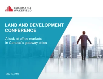CONFERENCE  A look at office markets in Canadas gateway cities  May 10, 2016  LAND AND