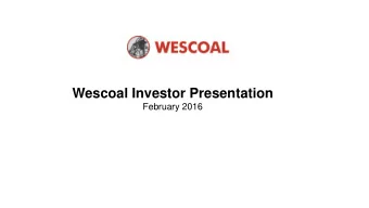 Wescoal Investor Presentation  February 2016  Important notice This document has been prepared by