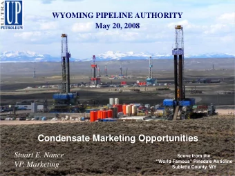 Condensate Marketing Opportunities  Stuart E. Nance  Scene from the  World Famous Pinedale