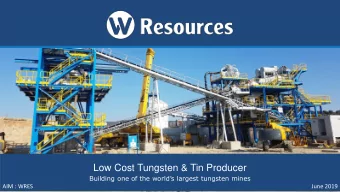 Low Cost Tungsten &amp; Tin Producer  Building one of the worlds largest tungsten mines  AIM :