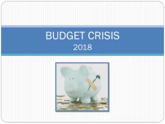 BUDGET CRISIS  2018  How Did We Get Here?  First let us dispel some myths.  Myth #1 Debt on the