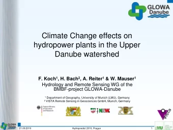 Climate Change effects on  hydropower plants in the Upper  Danube watershed F. Koch 1 , H. Bach 2 ,