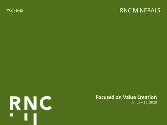 RNC MINERALS  TSX : RNX  Focused on Value Creation  January 15, 2018  Disclaimer  Cautionary
