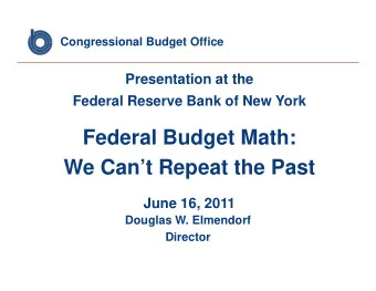 Federal Budget Math:  Federal Budget Math:  We Cant Repeat the Past  June 16, 2011  Douglas W.