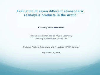 Evaluation of seven different atmospheric reanalysis products in the Arctic  R. Lindsay and M.