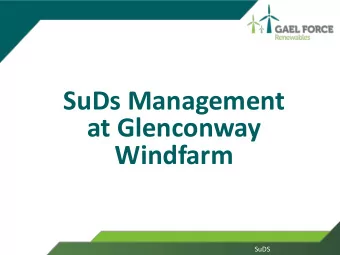 SuDs Management  at Glenconway  Windfarm  SuDS  Introduction to  Gael Force Renewables  SuDs