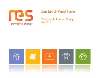 Den Brook Wind Farm  Community Liaison Group  May 2016  Den Brook Wind Farm  RES Construction Phase