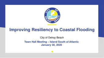 Improving Resiliency to Coastal Flooding  City of Delray Beach Town Hall Meeting  Island South
