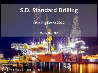 S.D. Standard Drilling  Oslo Rig Event 2012  Martin Nes, CEO  Disclaimer  This Presentation has