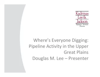 Wheres Everyone Digging: Pipeline Activity in the Upper Great Plains Douglas M. Lee