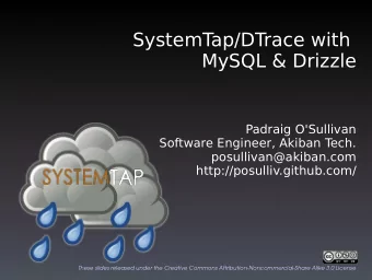 SystemT  ap/DTrace with  MySQL &amp; Drizzle  Padraig O'Sullivan  Software Engineer, Akiban T  ech.