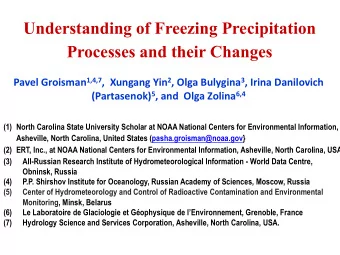 Understanding of Freezing Precipitation  Processes and their Changes Pavel Groisman 1,4,7 ,