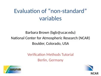 Evaluatjon of non-standard  variables  Barbara Brown (bgb@ucar.edu)  Natjonal Center for