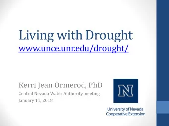 Living with Drought  www.unce.unr.edu/drought/  Kerri Jean Ormerod, PhD  Central Nevada Water