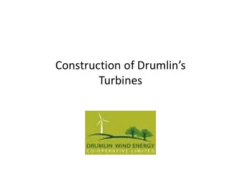 Construction of Drumlins  Turbines During planning visual impact is anticipated Foundation 9mx9m