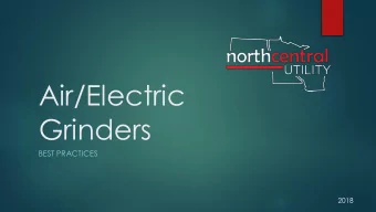 Air/Electric  Grinders  BEST PRACTICES  2018  Handheld Grinders Uses  Primarily used for