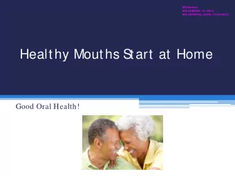 Healthy Mouths Start at Home  Good Oral Health!  IRB Review  IRB NUMBER: 14-188-6  IRB APPROVAL