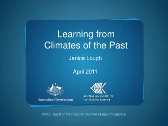 Learning from  Climates of the Past  Janice Lough  April 2011 AIMS: Australias tropical marine
