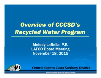 Overview of CCCSDs  Recycled Water Program  Melody LaBella,  Melody LaBella, P.E.  P.E.  LAFCO