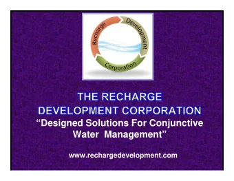 Designed Solutions For Conjunctive  Water  Management  www.rechargedevelopment.com   How