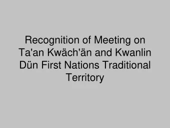 Recognition of Meeting on  Ta'an Kwch'n and Kwanlin  Dn First Nations Traditional  Territory