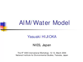 AIM/Water Model  Yasuaki HIJIOKA  NIES, Japan The 9 th AIM International Workshop; 12-13, March