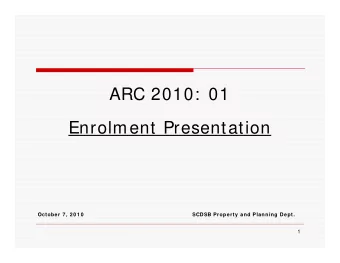 ARC 2010:  01  Enrolment Presentation  October 7 , 2 0 1 0  SCDSB Property and Planning Dept.  1