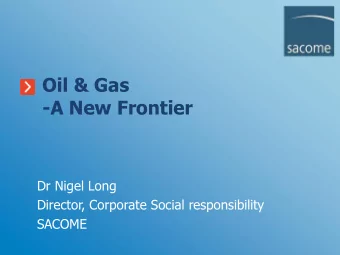 -A New Frontier  Dr Nigel Long  Director, Corporate Social responsibility  SACOME  Who is SACOME?