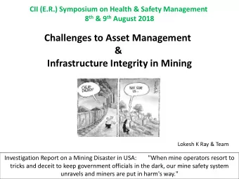 Challenges to Asset Management  &amp;  Infrastructure Integrity in Mining  Lokesh K Ray &amp; Team