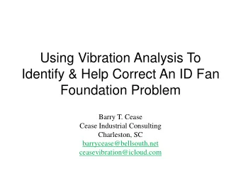 Using Vibration Analysis To  Identify &amp; Help Correct An ID Fan  Foundation Problem  Barry T.