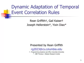 Dynamic Adaptation of Temporal  Event Correlation Rules  Rean Griffith, Gail Kaiser  Joseph
