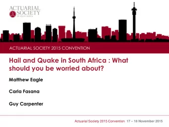 Hail and Quake in South Africa : What  should you be worried about?  Matthew Eagle  Carla Fasana