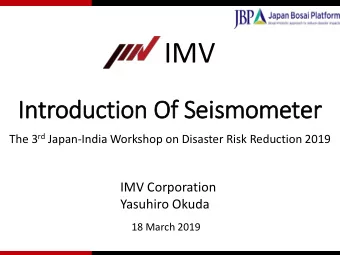 IMV  Introdu  duction Of  Of Seismometer  er The 3 rd Japan-India Workshop on Disaster Risk