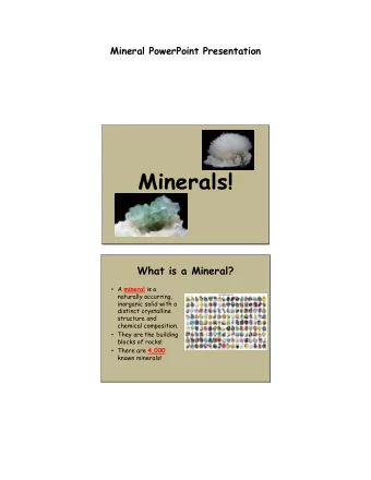 Minerals!  What is a Mineral?  A mineral is a  naturally occurring,  inorganic solid with a