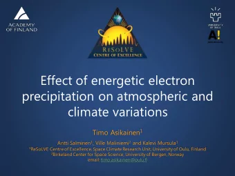 Effect of energetic electron  precipitation on atmospheric and  climate variations Timo Asikainen 1