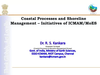 Coastal Processes and Shoreline  Management  Initiatives of ICMAM/MoES  Scientist-F &amp; Head