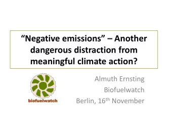 dangerous distraction from  meaningful climate action?  Almuth Ernsting  Biofuelwatch Berlin, 16 th