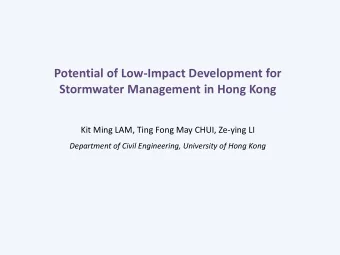 Potential of Low-Impact Development for  Stormwater Management in Hong Kong  Kit Ming LAM, Ting