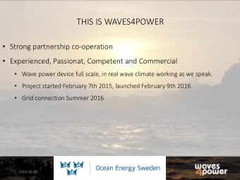 THIS IS WAVES4POWER  Strong partnership co-operation  Experienced, Passionat, Competent and