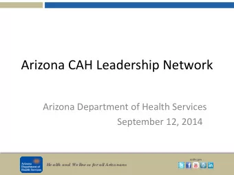 Arizona CAH Leadership Network  Arizona Department of Health Services  September 12, 2014