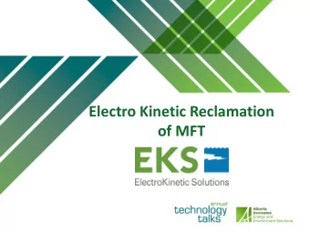 Electro Kinetic Reclamation  of MFT  History of Development  2010 : Initial theory tested at