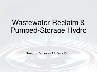 Wastewater Reclaim &amp;  Pumped-Storage Hydro  Senator Donovan M. Dela Cruz  1  Table of Contents