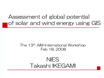 Assessment of global potential  of solar and wind energy using GIS The 13 th  AIM International
