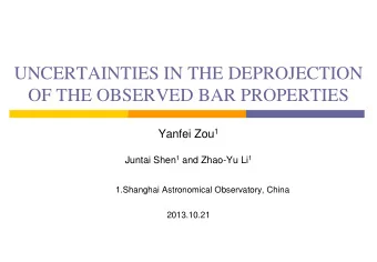 UNCERTAINTIES IN THE DEPROJECTION  OF THE OBSERVED BAR PROPERTIES Yanfei Zou 1 Juntai Shen 1 and
