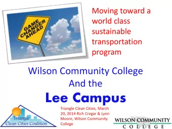 Lee Campus  Triangle Clean Cities, March  20, 2014 Rich Cregar &amp; Lynn  Moore, Wilson Community