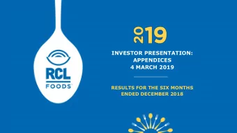 INVESTOR PRESENTATION:  APPENDICES  4 MARCH 2019  RESULTS FOR THE SIX MONTHS  ENDED DECEMBER 2018