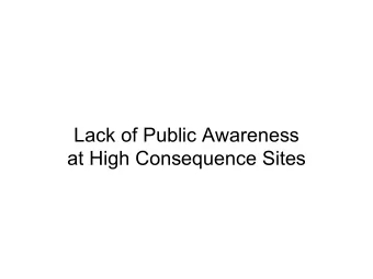 Lack of Public Awareness  at High Consequence Sites  Transparency  = Communication &amp; openness